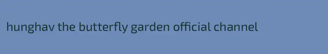 hunghav the butterfly garden official channel